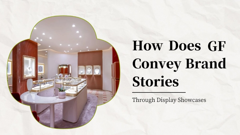 How Does GF Convey Brand Stories Through Display Showcases?